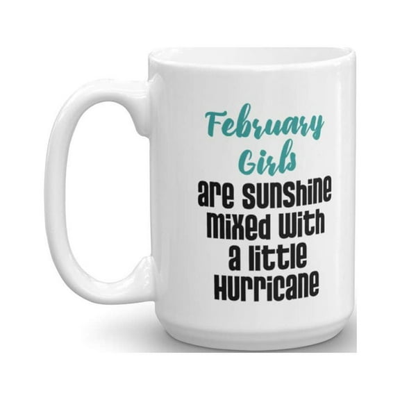 February Girls Are Sunshine Mixed With A Little Hurricane Birthday Coffee & Tea Gift Mug For A Girl Who Was Born In February (15oz)