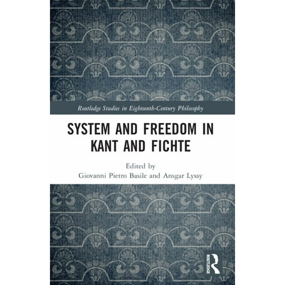 Routledge Studies in Eighteenth-Century  System and Freedom in Kant and Fichte, (Paperback)