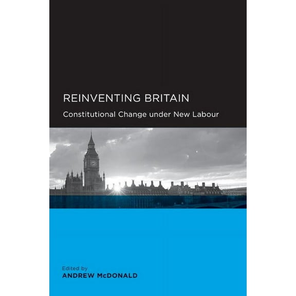 Global, Area, and International Archive: Reinventing Britain : Constitutional Change under New Labour (Edition 1) (Paperback)