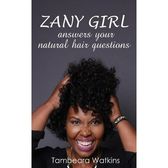 Zany Girl, Answers your natural hair questions, (Paperback)