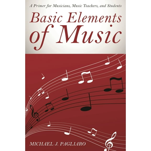 Basic Elements of Music: A Primer for Musicians, Music Teachers, and Students, (Hardcover)
