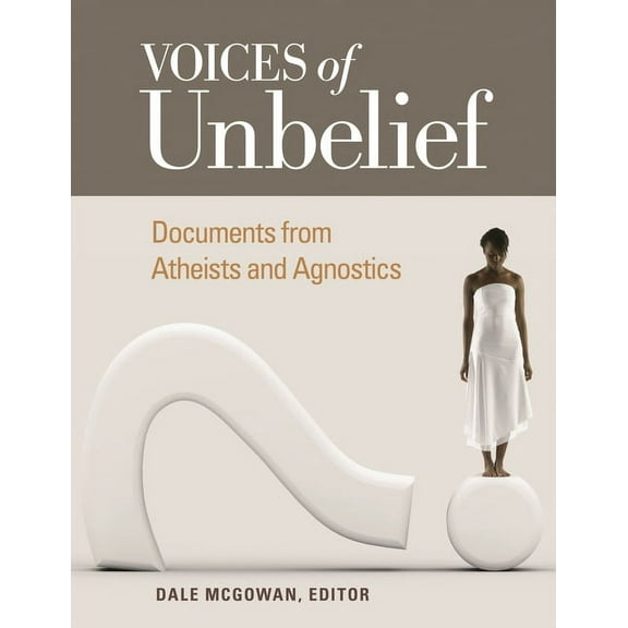 Voices of Unbelief: Documents from Atheists and Agnostics (Hardcover)
