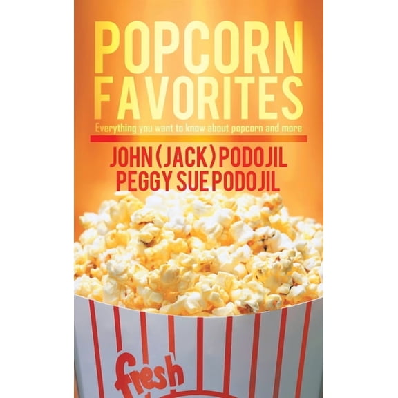Popcorn Favorites: Everything you want to know about popcorn and more, (Hardcover)