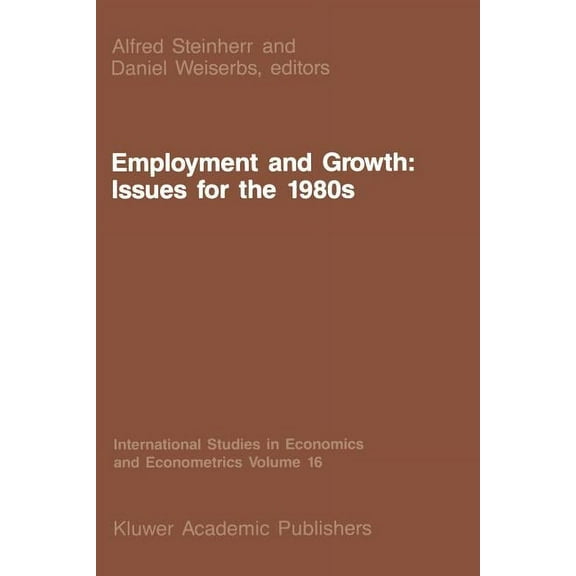 International Studies in Economics and E Employment and Growth: Issues for the 1980s, Book 16, (Paperback)