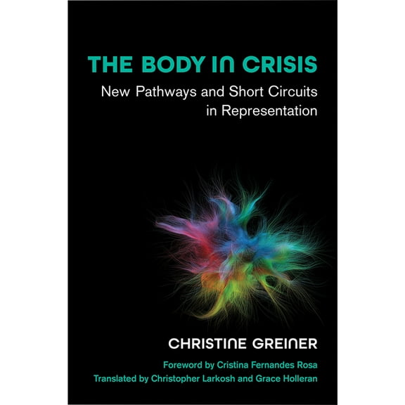 Studies in Dance: Theories and Practices The Body in Crisis: New Pathways and Short Circuits in Representation, (Paperback)