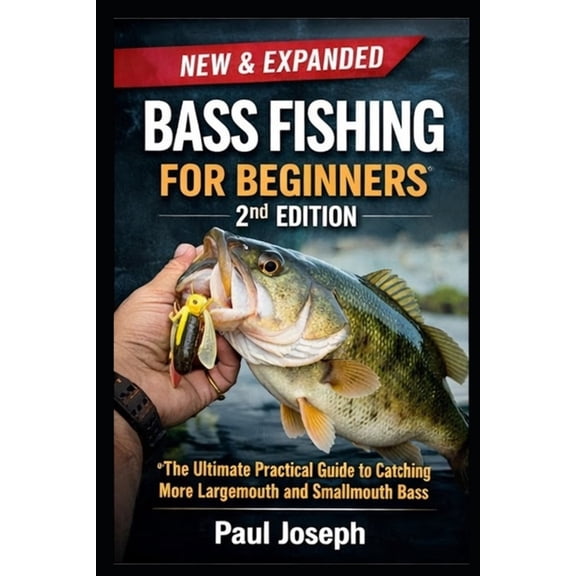 Bass Fishing for Beginners (2nd Edition): The Ultimate Practical Guide to Catching More Largemouth and Smallmouth Bass -, (Paperback)
