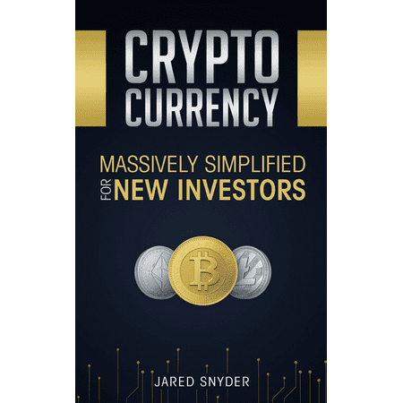 Cryptocurrency: Massively Simplified For New Investors (Paperback)