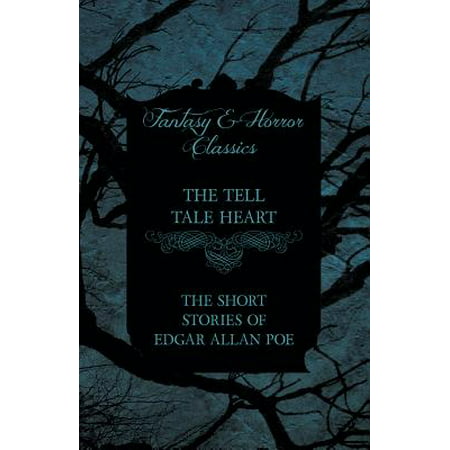 The Tell Tale Heart - The Short Stories of Edgar Allan Poe (Fantasy and Horror Classics) -