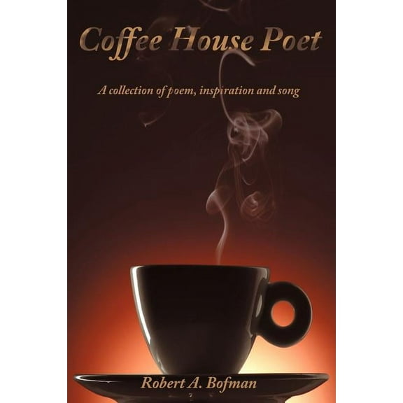 Coffee House Poet : A Collection of Poem, Inspiration and Song