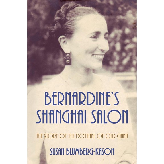 Bernardine's Shanghai Salon: The Story of the Doyenne of Old China, (Paperback)