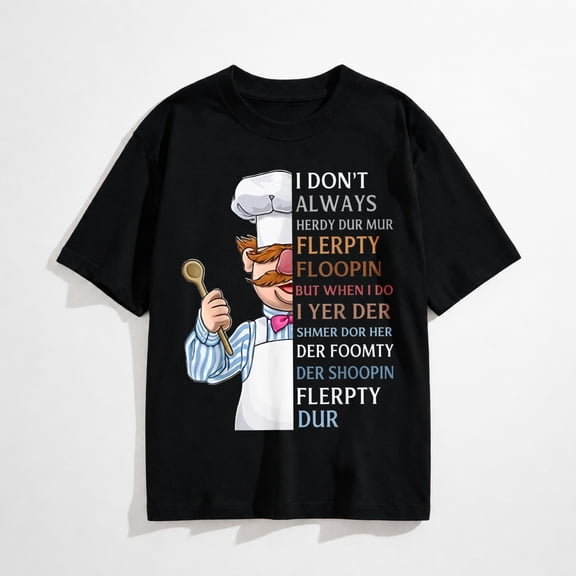 I Don t Always Herdy Dur Mur Flerpty Floopin T-Shirt