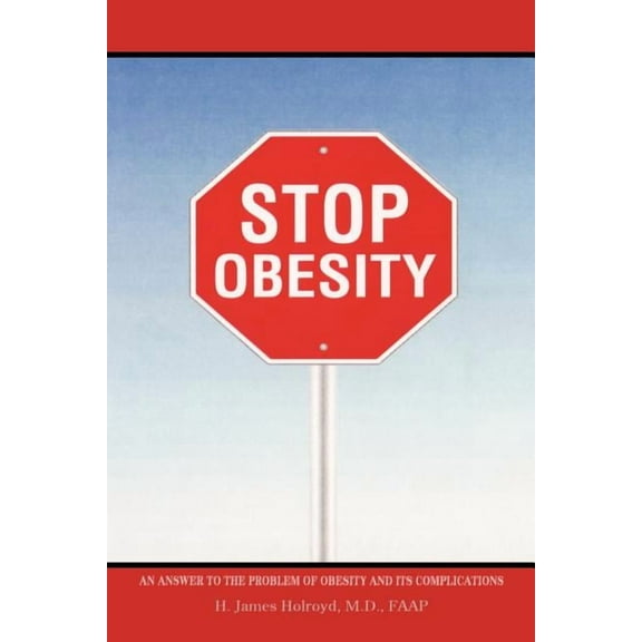 Stop Obesity : An Answer to the Problem of Obesity and Its Complications