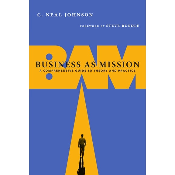 Business as Mission: A Comprehensive Guide to Theory and Practice, (Paperback)