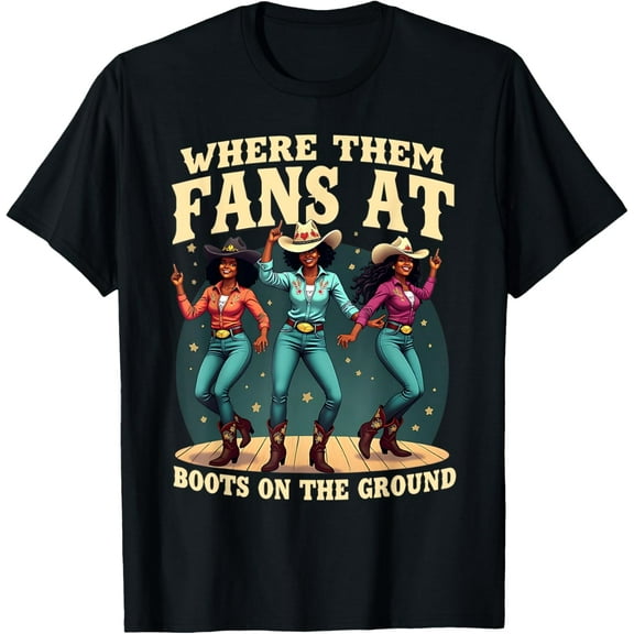 Boots On The Ground T Shirt Where Them Fans At T-Shirt Unisex S-5XL Hot Trending Shirt, Vintage Birthday Gift