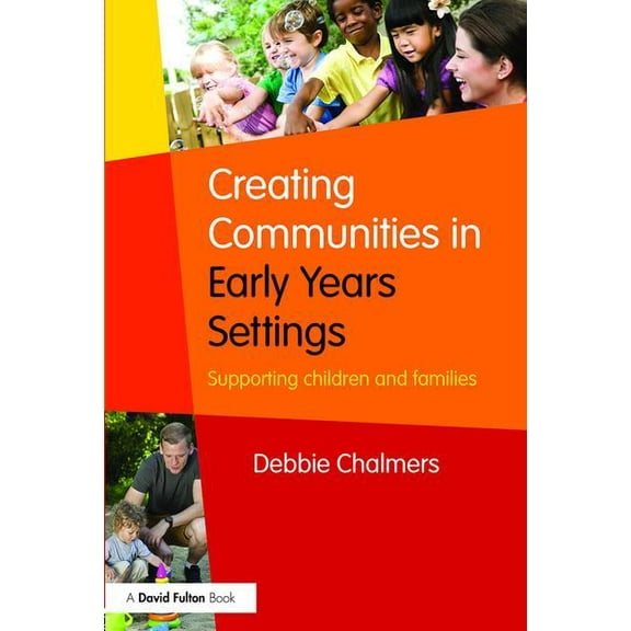 Creating Communities in Early Years Settings: Supporting children and families, (Paperback)