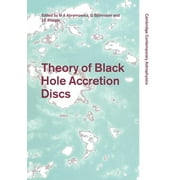 Cambridge Contemporary Astrophysics: Theory of Black Hole Accretion Discs (Paperback)