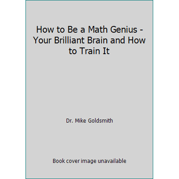 Pre-Owned How to Be a Math Genius - Your Brilliant Brain and How to Train It (Paperback) 1465407685 9781465407689