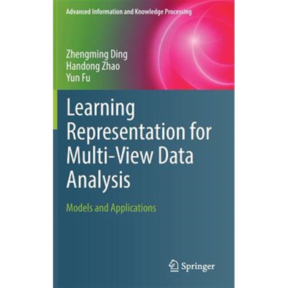 Pre-Owned Advanced Information and Knowledge Processing: Learning Representation for Multi-View Data Analysis: Models and Applications (Hardcover)