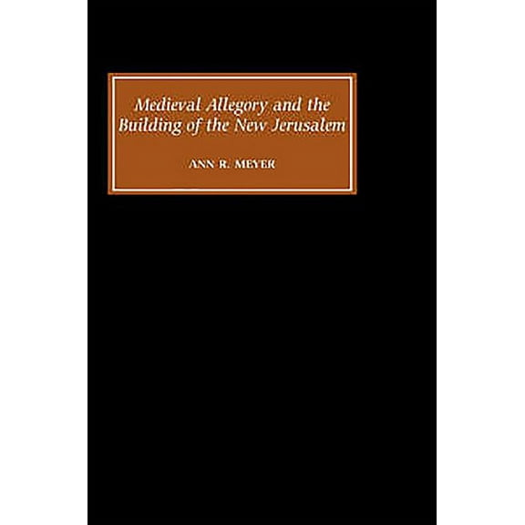 Medieval Allegory and the Building of the New Jerusalem, (Hardcover)