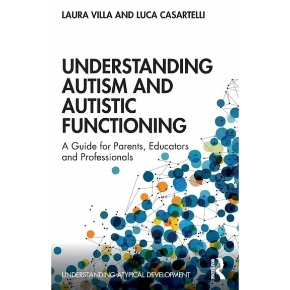 Understanding Atypical Development Understanding Autism and Autistic Functioning: A Guide for Parents, Educators and Professionals, (Paperback)