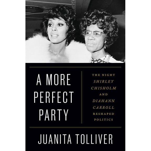 A More Perfect Party: The Night Shirley Chisholm and Diahann Carroll Reshaped Politics, (Hardcover)
