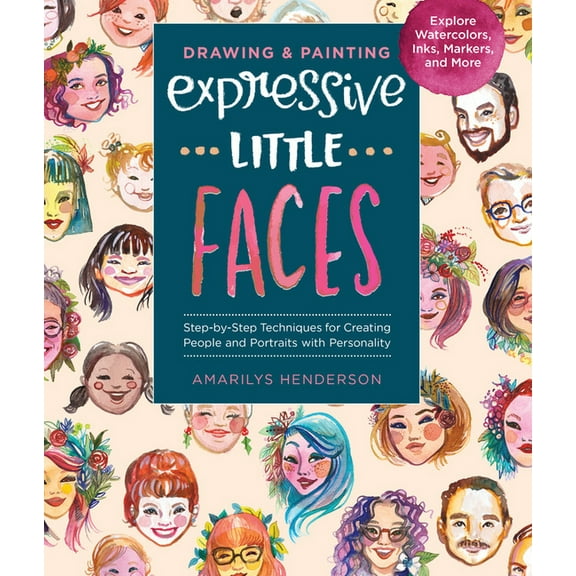 Drawing and Painting Expressive Little Faces: Step-By-Step Techniques for Creating People and Portraits with Personality, (Paperback)