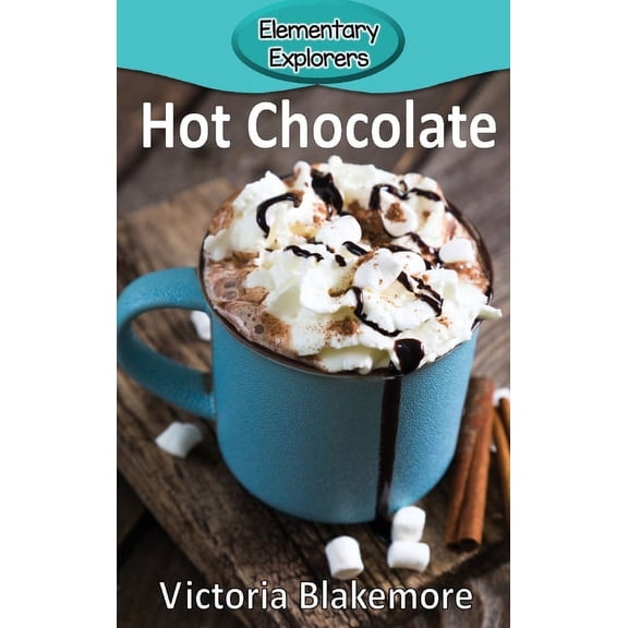 Elementary Explorers Hot Chocolate, Book 45, (Hardcover)