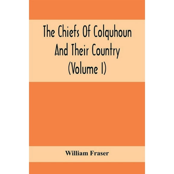 The Chiefs Of Colquhoun And Their Country (Volume I), (Paperback)