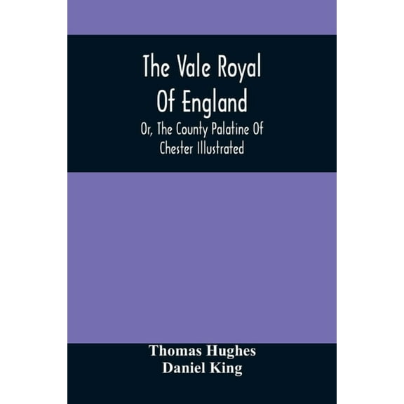 The Vale Royal Of England; Or, The County Palatine Of Chester Illustrated, (Paperback)