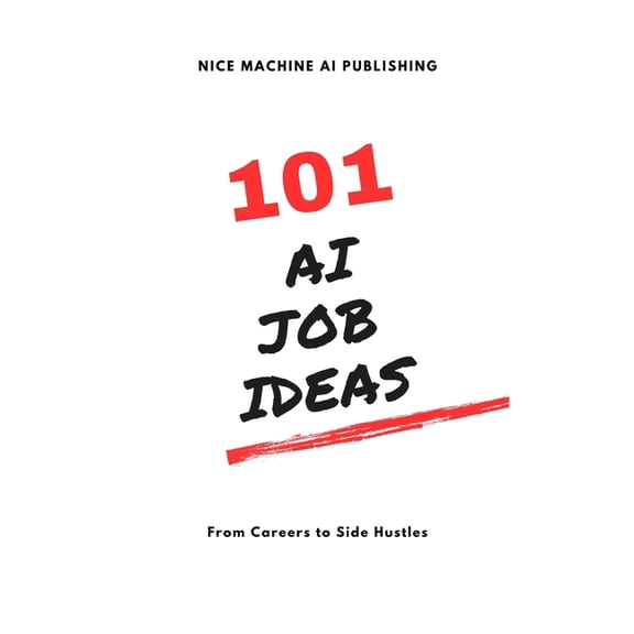 101 AI Job Ideas: From Careers to Side Hustles (Paperback)