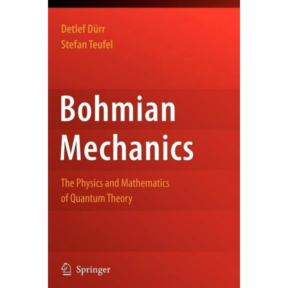 Bohmian Mechanics: The Physics and Mathematics of Quantum Theory, (Paperback)