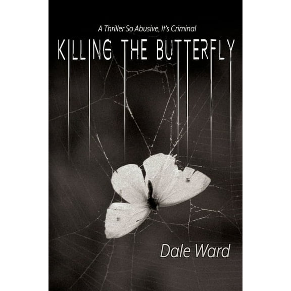 Killing the Butterfly: A Thriller So Abusive, It's Criminal, (Paperback)