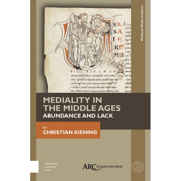 Medieval Media and Culture Mediality in the Middle Ages: Abundance and Lack, (Hardcover)