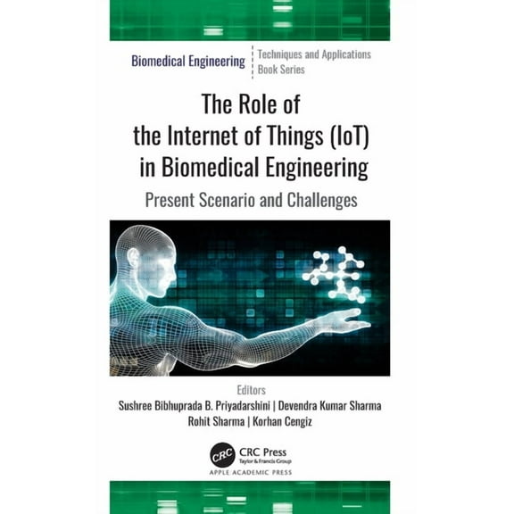 The Role of the Internet of Things (Iot) in Biomedical Engineering: Present Scenario and Challenges, (Hardcover)