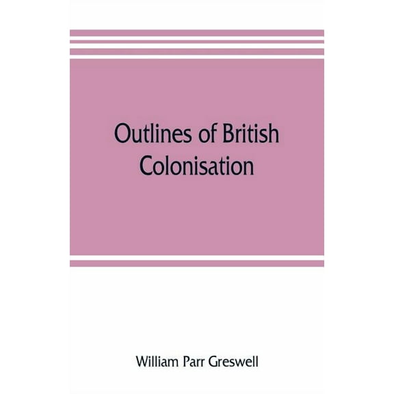 Outlines of British colonisation, (Paperback)