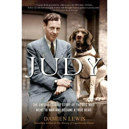 Judy : The Unforgettable Story of the Dog Who Went to War and Became a True