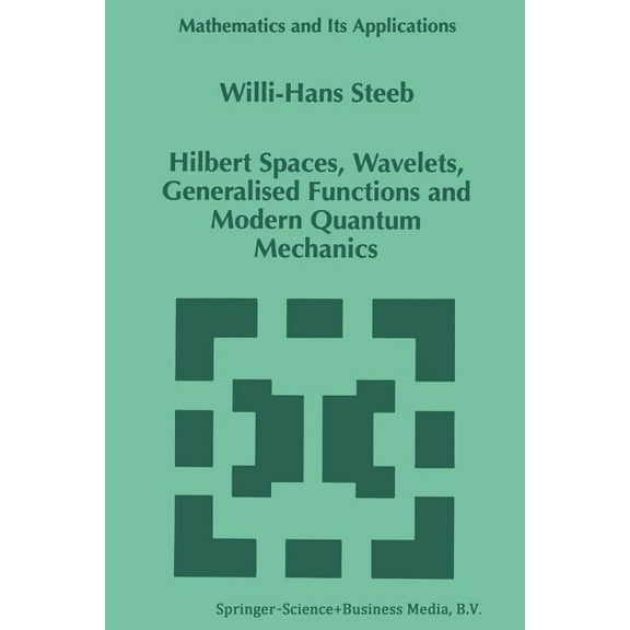 Mathematics and Its Applications Hilbert Spaces, Wavelets, Generalised Functions and Modern Quantum Mechanics, Book 451, (Paperback)