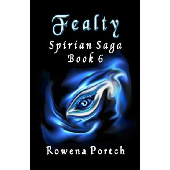 Fealty: Spirian Saga Book 6 (Paperback) by Rowena Portch