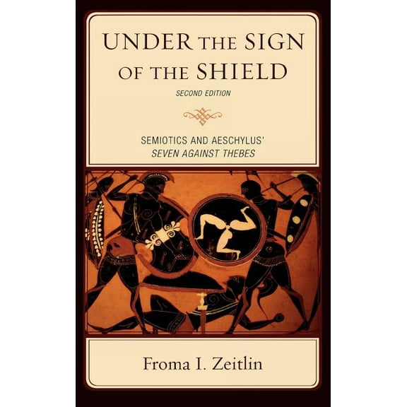 Greek Studies: Interdisciplinary Approac Under the Sign of the Shield: Semiotics and Aeschylus' Seven Against Thebes, (Hardcover)