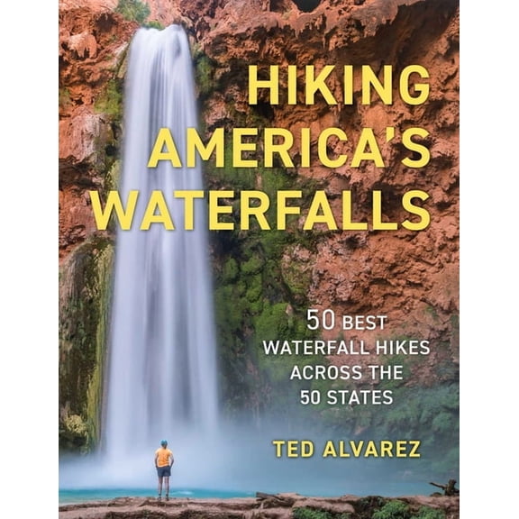 Hiking Waterfalls Hiking America's Waterfalls: 50 Best Waterfall Hikes Across the 50 States, (Paperback)