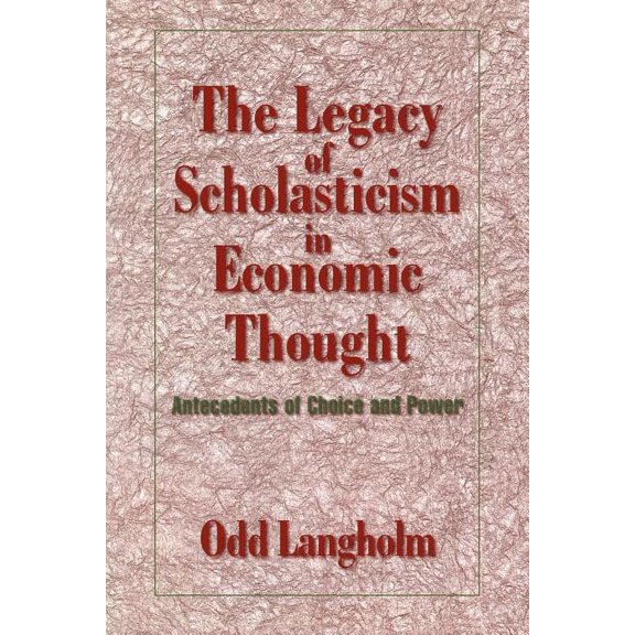 Historical Perspectives on Modern Econom The Legacy of Scholasticism in Economic Thought: Antecedents of Choice and Power, (Paperback)