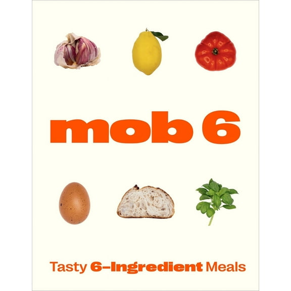 Mob 6: Tasty 6-Ingredient Meals (Hardcover)
