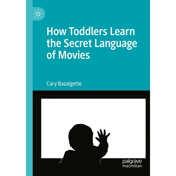 How Toddlers Learn the Secret Language of Movies, (Paperback)