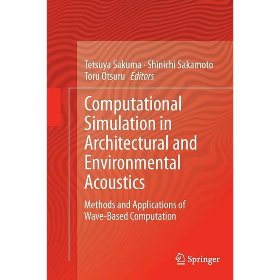 Computational Simulation in Architectural and Environmental Acoustics: Methods and Applications of Wave-Based Computatio, (Paperback)