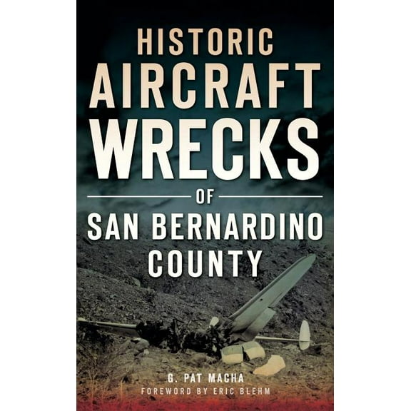 Historic Aircraft Wrecks of San Bernardino County (Hardcover)