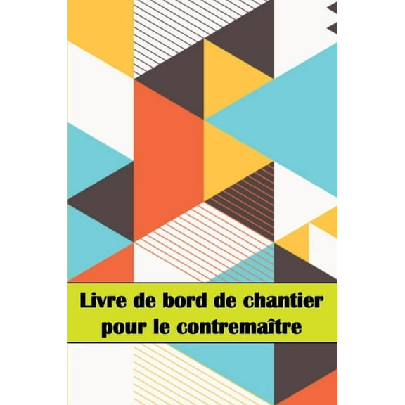 Livre de bord de chantier pour le contremaître: Un gardien de chantier pour enregistrer la main-d'oeuvre, les tâche, (Paperback)