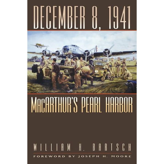 Williams-Ford Texas A&M University Milit December 8, 1941: Macarthur's Pearl Harbor Volume 87, Book 87, (Paperback)