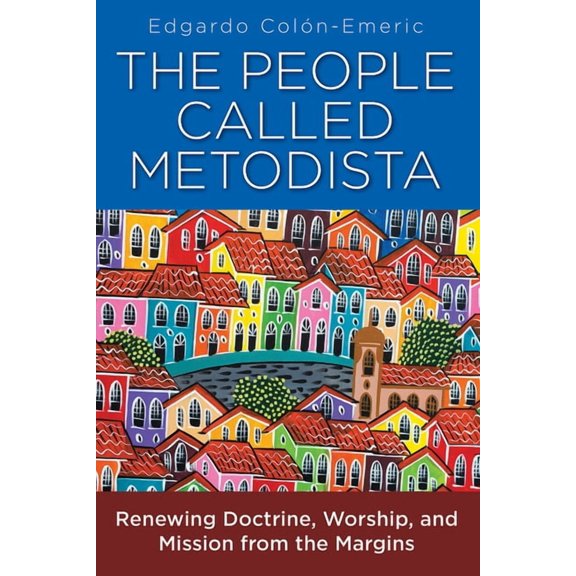 The People Called Metodista: Renewing Doctrine, Worship, and Mission from the Margins, (Paperback)