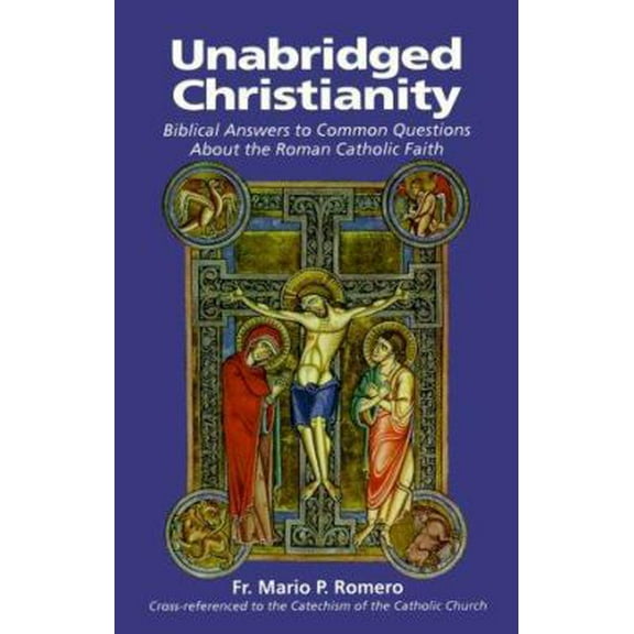 Pre-Owned Unabridged Christianity: Biblical Answers to Common Questions About the Roman Catholic Faith (Paperback) 1579180566 9781579180560