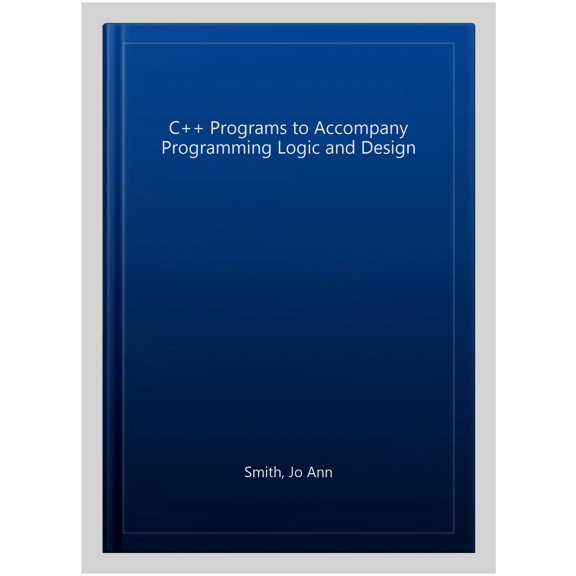 Pre-Owned C++ Programs to Accompany Programming Logic and Design (Paperback) 1285867416 9781285867410